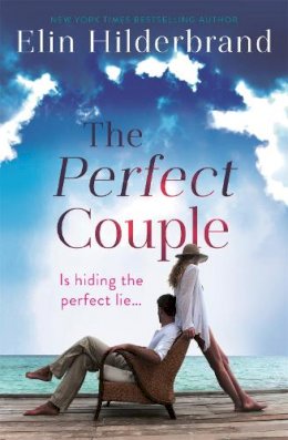 Elin Hilderbrand - The Perfect Couple: Are they hiding the perfect lie? A deliciously suspenseful read for summer 2019 - 9781473611283 - V9781473611283