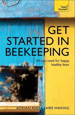 Adrian Waring - Get Started in Beekeeping: A practical, illustrated guide to running hives of all sizes in any location - 9781473611832 - V9781473611832