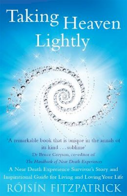 Róisín Fitzpatrick - Taking Heaven Lightly: A Near Death Experience Survivor´s Story and Inspirational Guide to Living in the Light - 9781473614161 - 9781473614161