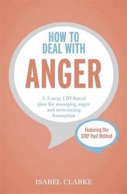 Isabel Clarke - How to Deal with Anger: A 5-step, CBT-based plan for managing anger and overcoming frustration - 9781473616714 - V9781473616714