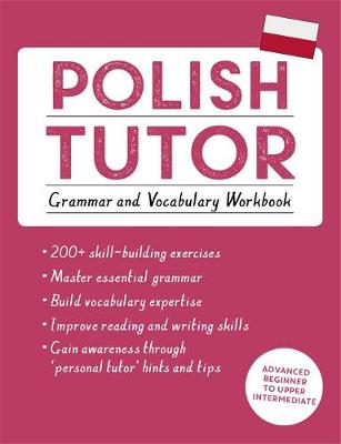 Joanna Michalak-Gray - Polish Tutor: Grammar and Vocabulary Workbook (Learn Polish with Teach Yourself): Advanced beginner to upper intermediate course - 9781473617407 - V9781473617407