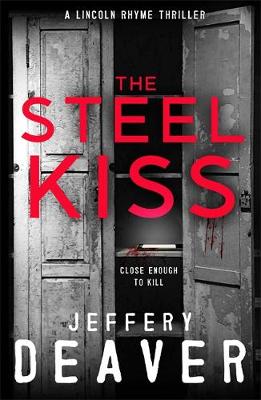 Jeffery Deaver - The Steel Kiss: Lincoln Rhyme Book 12 - 9781473618619 - V9781473618619