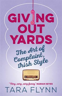 Tara Flynn - Giving Out Yards: The Art of Complaint, Irish Style - 9781473622555 - 9781473622555