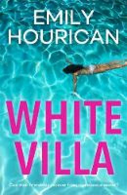 Emily Hourican - White Villa: What happens when you invite an outsider in? - 9781473628250 - 9781473628250