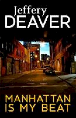 Jeffery Deaver - Manhattan Is My Beat - 9781473632059 - V9781473632059