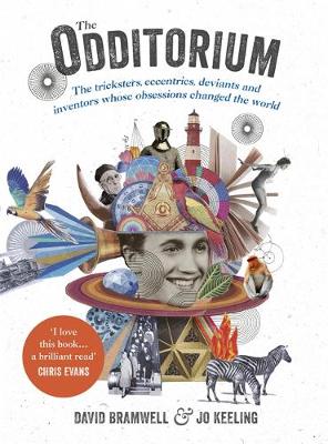 David Bramwell - The Odditorium: The Tricksters, Eccentrics, Deviants and Inventors Whose Obsessions Changed the World - 9781473640313 - V9781473640313