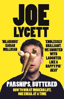 Joe Lycett - Parsnips, Buttered: How to win at modern life, one email at a time - 9781473640436 - V9781473640436