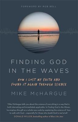 Mike McHargue - Finding God in the Waves: How I lost my faith and found it again through science - 9781473653696 - V9781473653696