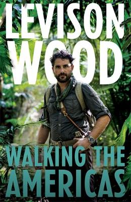 Levison Wood - Walking the Americas: `A wildly entertaining account of his epic journey´ Daily Mail - 9781473654075 - 9781473654075