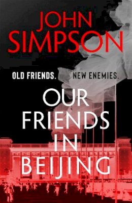 John Simpson - Our Friends in Beijing - 9781473674530 - 9781473674530