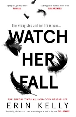 Erin Kelly - Watch Her Fall: An utterly gripping and twisty edge-of-your-seat suspense thriller from the bestselling author - 9781473680838 - 9781473680838