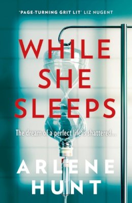 Arlene Hunt - While She Sleeps: A gritty, compelling and page-turning thriller - 9781473699564 - 9781473699564