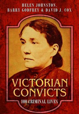 Helen Johnston - Victorian Convicts: 100 Criminal Lives - 9781473823730 - V9781473823730