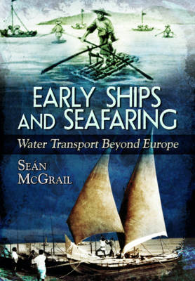 Sean McGrail - Early Ships and Seafaring: Water Transport Beyond Europe - 9781473825598 - V9781473825598