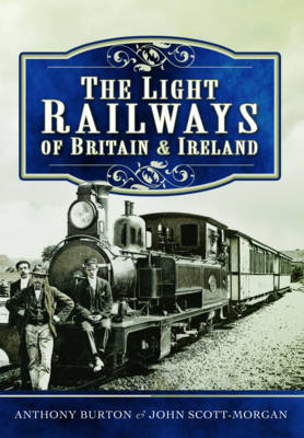 Anthony Burton - The Light Railways of Britain and Ireland - 9781473827066 - 9781473827066