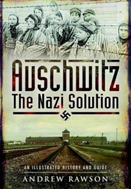 Andrew Rawson - Auschwitz - The Nazi Solution - 9781473827981 - V9781473827981