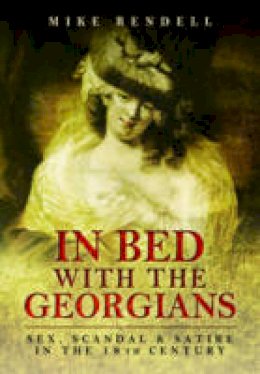 Mike Rendell - In Bed with the Georgians: Sex, Scandal and Satire in the 18th Century - 9781473837744 - V9781473837744