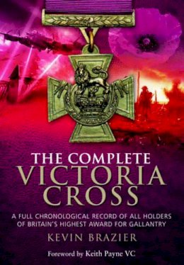 Kevin Brazier - Complete Victoria Cross: A Full Chronological Record of All Holders of Britain´s Highest Award for Gallantry - 9781473843516 - V9781473843516