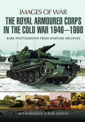 M. P. Robinson - The Royal Armoured Corps in the Cold War 1946 - 1990 - 9781473843752 - V9781473843752