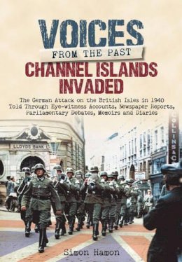 Simon Hamon - Voices from the Past: Channel Islands Invaded - 9781473851597 - V9781473851597