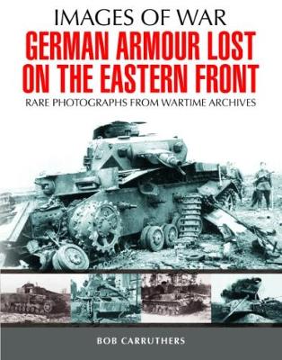 Bob Carruthers - German Armour Lost in Combat on the Eastern Front - 9781473868441 - V9781473868441