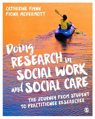 Catherine Flynn - Doing Research in Social Work and Social Care: The Journey from Student to Practitioner Researcher - 9781473906624 - V9781473906624