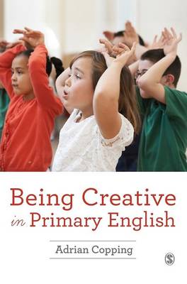 Adrian Copping - Being Creative in Primary English - 9781473915657 - V9781473915657