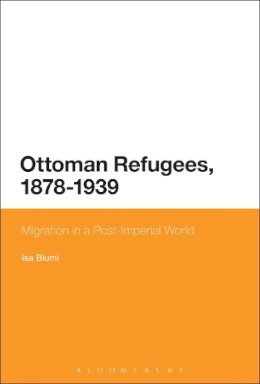 Blumi Isa - Ottoman Refugees 1878 1939 - 9781474227896 - V9781474227896