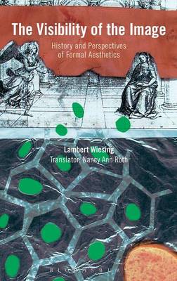 Lambert Wiesing - The Visibility of the Image: History and Perspectives of Formal Aesthetics - 9781474232647 - V9781474232647