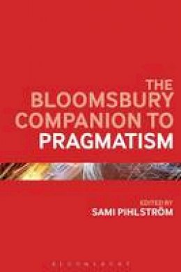 Sami Pihlström - The Bloomsbury Companion to Pragmatism - 9781474235730 - V9781474235730
