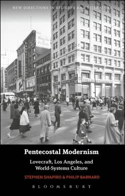 Stephen Shapiro - Pentecostal Modernism: Lovecraft, Los Angeles, and World-Systems Culture - 9781474238731 - V9781474238731