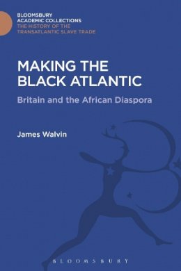 James Walvin - Making the Black Atlantic: Britain and the African Diaspora - 9781474292894 - V9781474292894