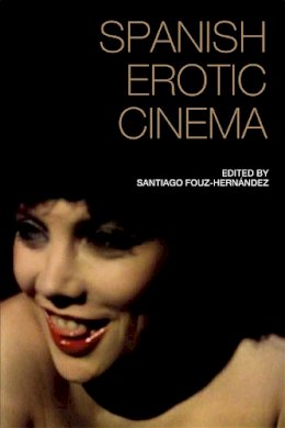 Sant Fouz-Hernandez - Spanish Erotic Cinema - 9781474400473 - V9781474400473