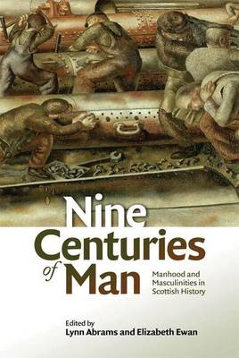 Lynn Abrams - Nine Centuries of Man: Manhood and Masculinities in Scottish History - 9781474403894 - V9781474403894