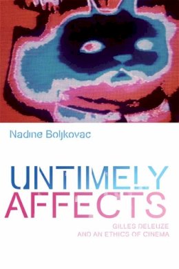 Nadine Boljkovac - Untimely Affects: Gilles Deleuze and an Ethics of Cinema - 9781474404747 - V9781474404747