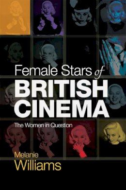 Melanie Williams - Female Stars of British Cinema: The Women in Question - 9781474405645 - V9781474405645