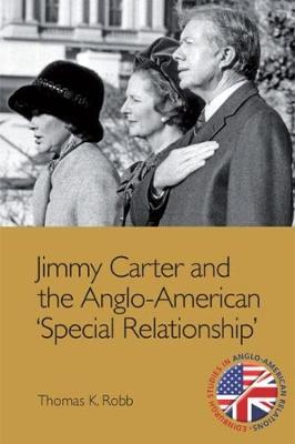 Thomas K. Robb - Jimmy Carter and the Anglo-American ´Special Relationship´ - 9781474407014 - V9781474407014