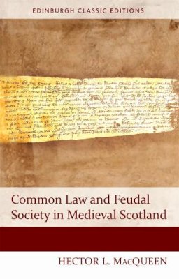 Hector Macqueen - Common Law and Feudal Society in Medieval Scotland - 9781474407465 - V9781474407465