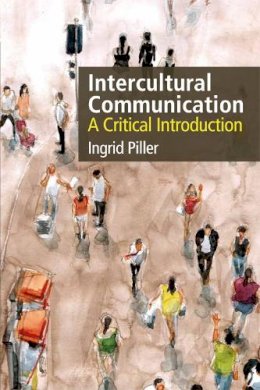Ingrid Piller - Intercultural Communication: A Critical Introduction - 9781474412919 - V9781474412919