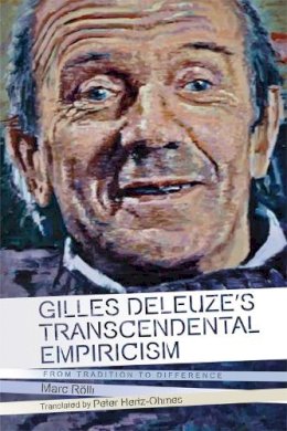 Marc Rolli - Gilles Deleuze´s Transcendental Empiricism: From Tradition to Difference - 9781474414883 - V9781474414883