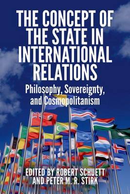 Peter Stirk - The Concept of the State in International Relations: Philosophy, Sovereignty and Cosmopolitanism - 9781474414944 - V9781474414944