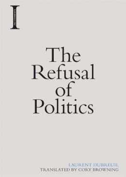 Laurent Dubreuil - The Refusal of Politics - 9781474416757 - V9781474416757