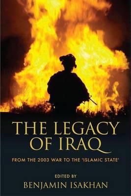 Benjamin Isakhan - The Legacy of Iraq: From the 2003 War to the ´Islamic State´ - 9781474417914 - V9781474417914