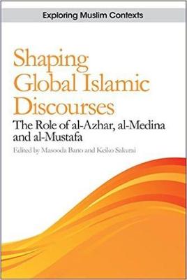 Masooda Bano - Shaping Global Islamic Discourses: The Role of al-Azhar, al-Medina and al-Mustafa - 9781474424165 - V9781474424165