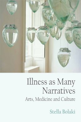 Stella Bolaki - Illness as Many Narratives: Arts, Medicine and Culture - 9781474425582 - V9781474425582