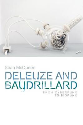 Sean McQueen - Deleuze and Baudrillard: From Cyberpunk to Biopunk - 9781474425841 - V9781474425841