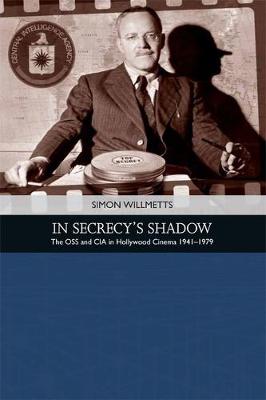 Simon Willmetts - In Secrecy´s Shadow: The Oss and CIA in Hollywood Cinema 1941-1979 - 9781474425940 - V9781474425940