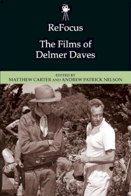 Andrew Nelson - ReFocus: The Films of Delmer Daves - 9781474425988 - V9781474425988