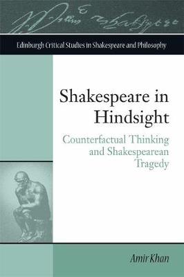 Amir Khan - Shakespeare in Hindsight: Counterfactual Thinking and Shakespearean Tragedy - 9781474426046 - V9781474426046