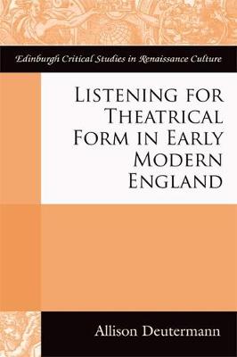 Allison Deutermann - Listening for Theatrical Form in Early Modern England - 9781474426084 - V9781474426084